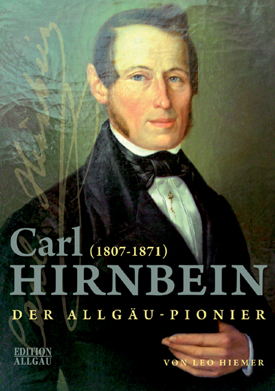 Leo Hiemer - Carl Hirnbein - Der Allgäu-Pionier