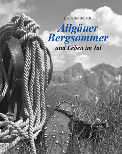Leo Schnellbach - Allgäuer Bergsommer und Leben im Tal