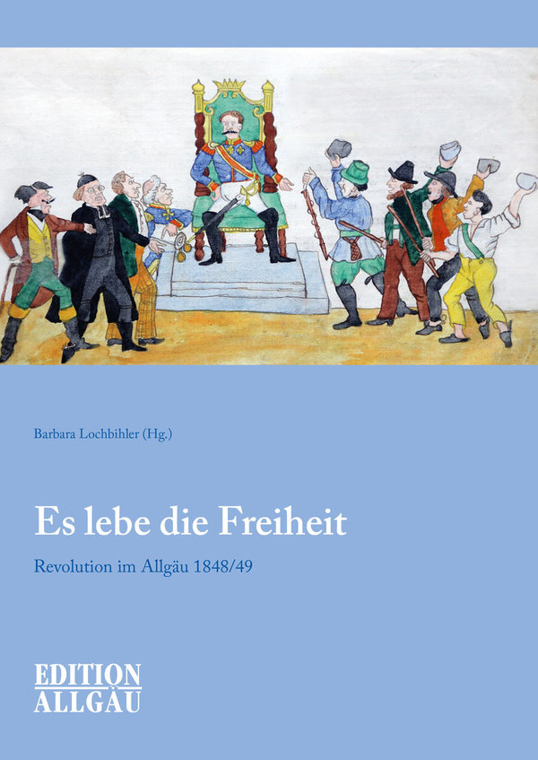Barbara Lochbihler - Es lebe die Freiheit - Revolution im Allgäu 1848/49