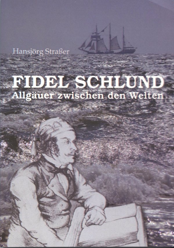 Hansjörg Straßer - Fidel Schlund - Allgäuer zwischen den Welten