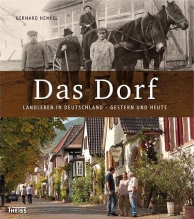 Gerhard Henkel - Das Dorf - Landleben in Deutschland - Gestern und Heute